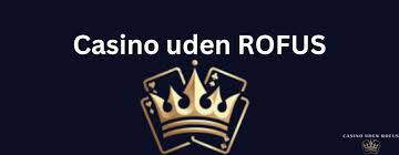 Bedste Casino Uden Rofus - Spil Uden Begrænsninger