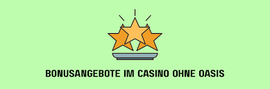 Die besten Casinos online ohne Oasis Spielerlebnis ohne Einschränkungen