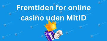 Udenlandske Casinoer Uden MitID Få Det Bedste Spiloplevelse