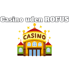 Casinoer Uden Rofus En Guide til Ansvarligt Spil 1160399816