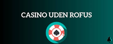 Casinoer Uden Rufus En Guide til Spil uden Begrænsninger